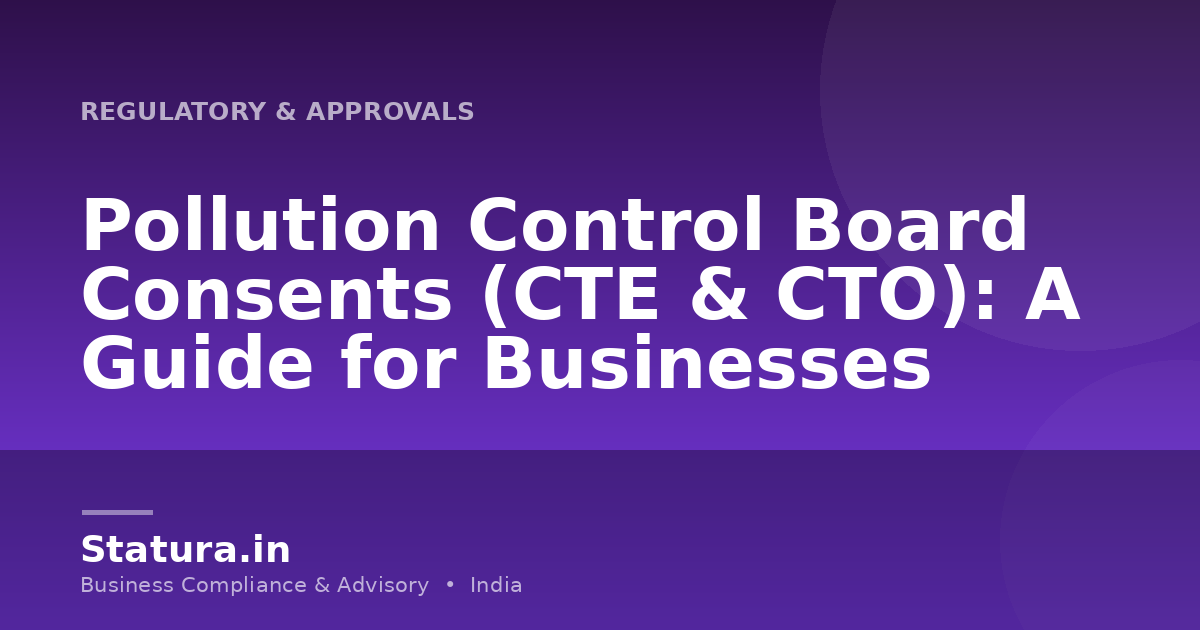 Pollution Control Board Consents (CTE & CTO): A Guide for Businesses