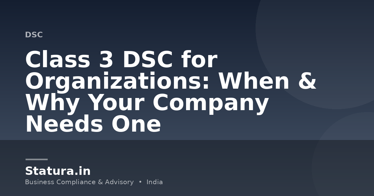 Class 3 DSC for Organizations: When & Why Your Company Needs One