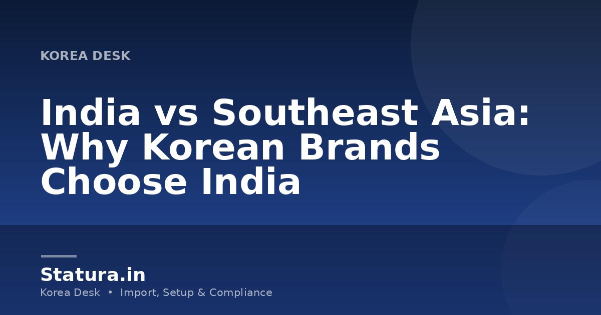 India vs Southeast Asia: Why Korean Brands Choose India