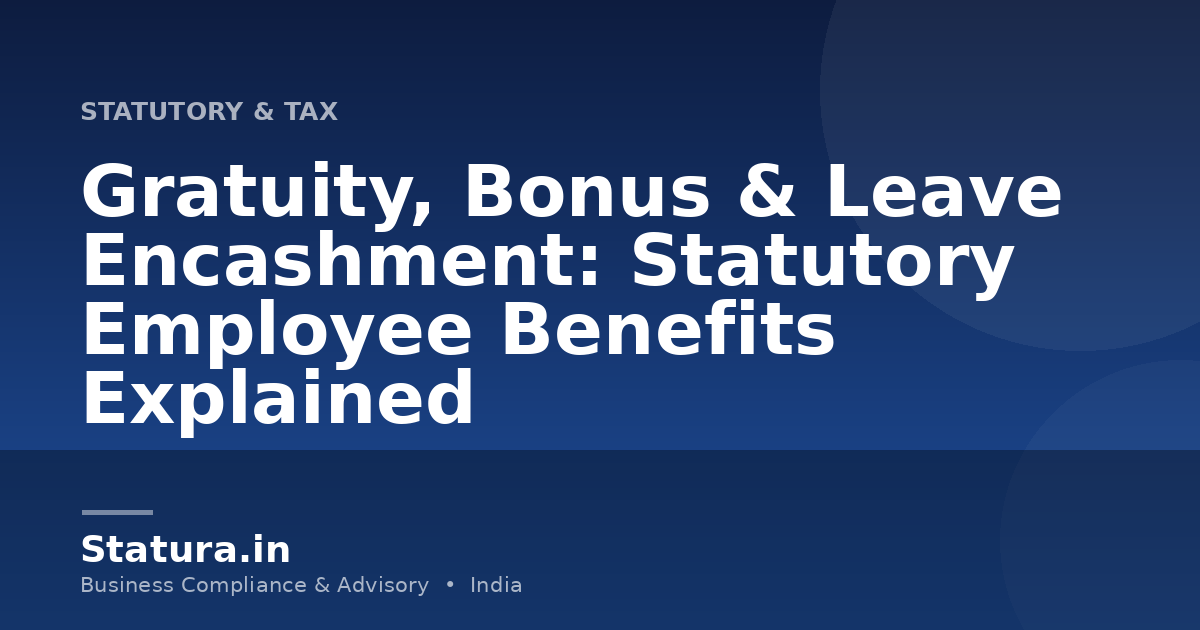 Gratuity, Bonus & Leave Encashment: Statutory Employee Benefits Explained
