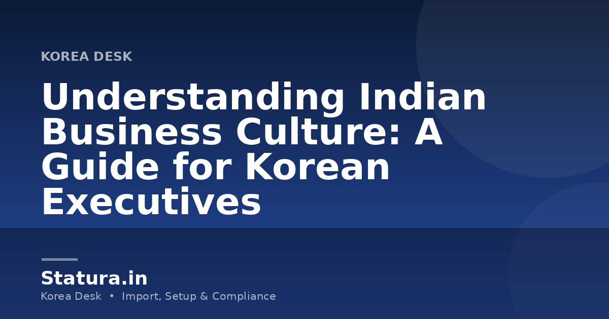 Understanding Indian Business Culture: A Guide for Korean Executives