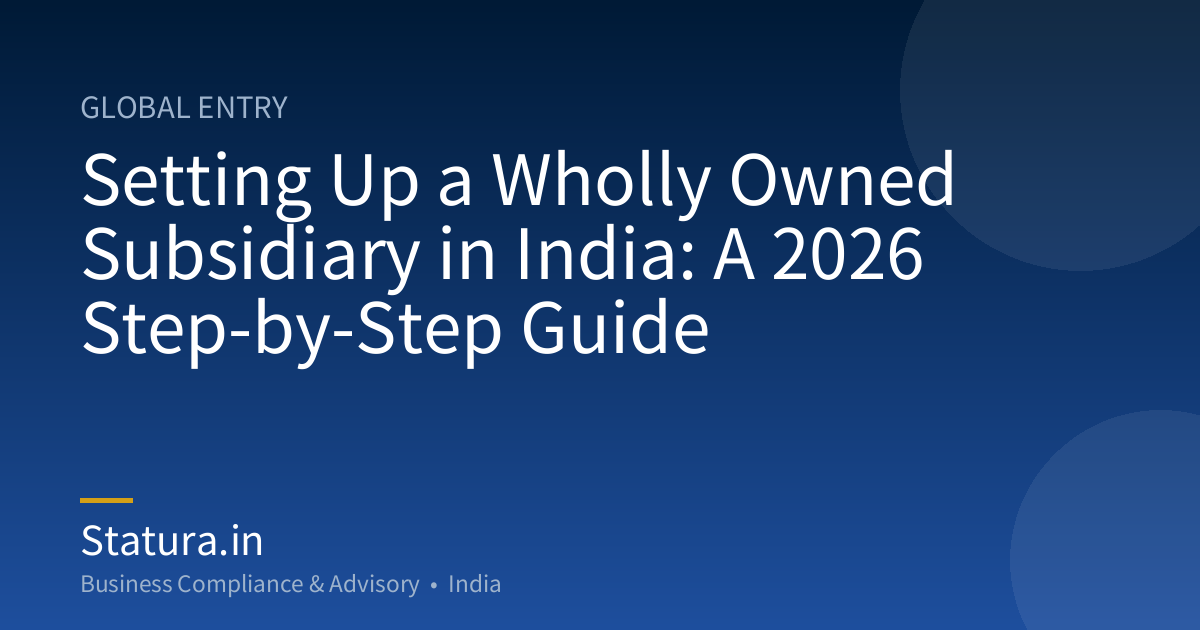 Setting Up a Wholly Owned Subsidiary in India: A 2026 Step-by-Step Guide