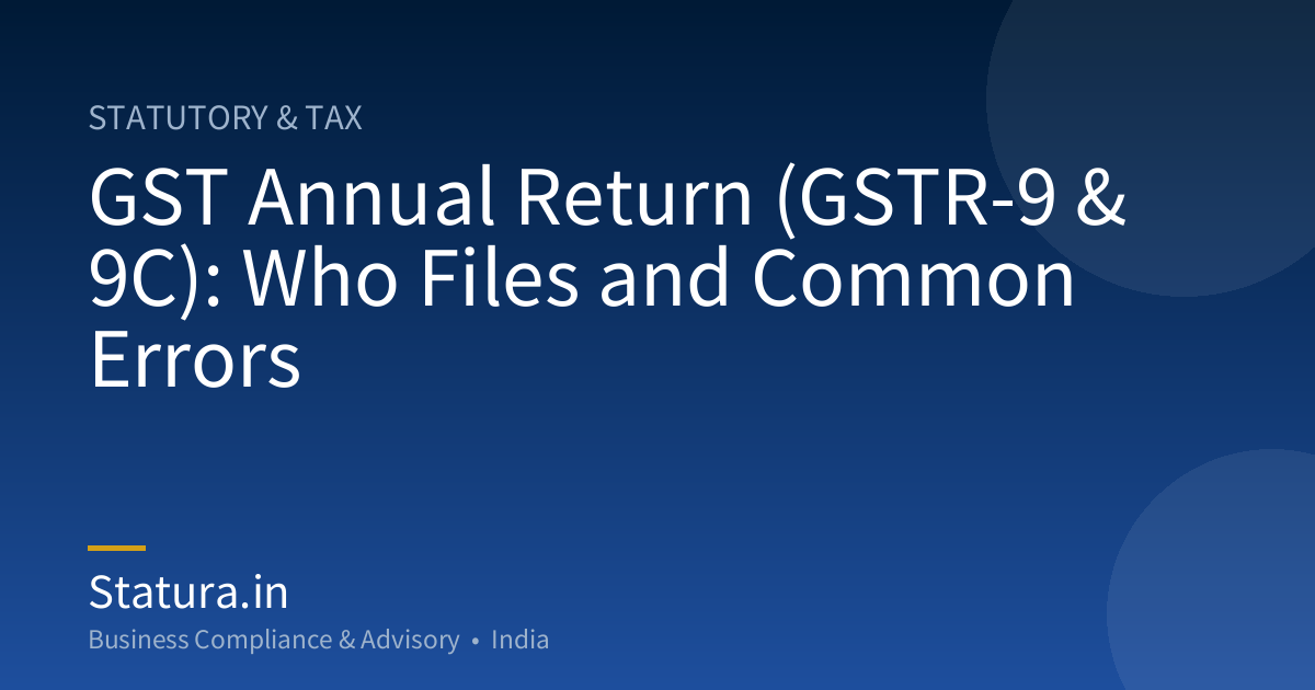 GST Annual Return (GSTR-9 & 9C): Who Files and Common Errors