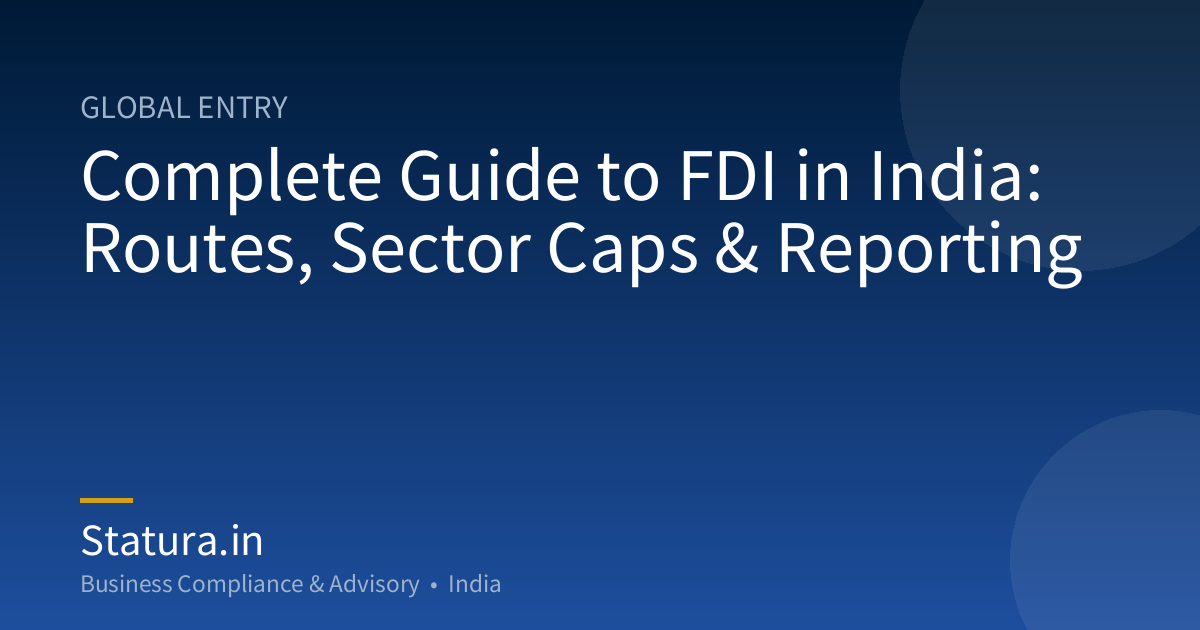 Complete Guide to FDI in India: Routes, Sector Caps & Reporting