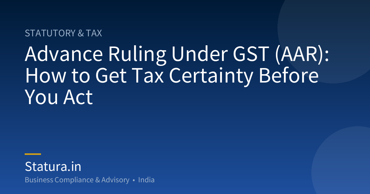 Advance Ruling Under GST (AAR): How to Get Tax Certainty Before You Act