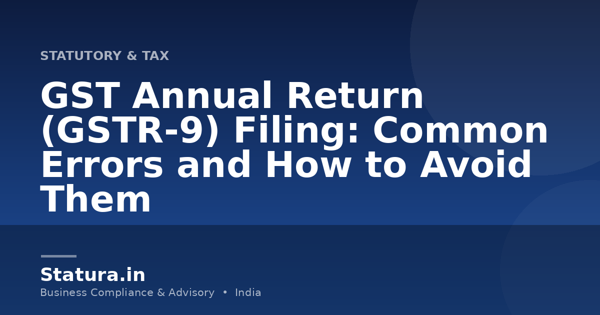 GST Annual Return (GSTR-9) Filing: Common Errors and How to Avoid Them