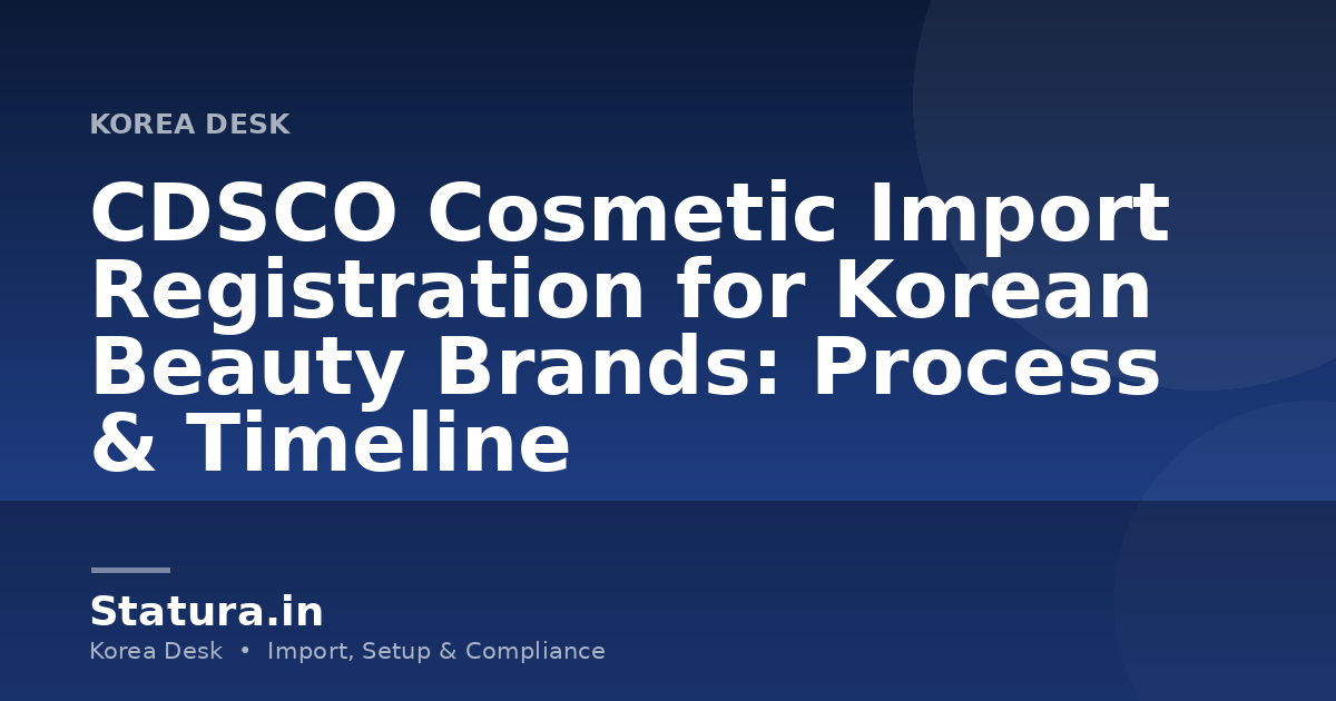 CDSCO Cosmetic Import Registration for Korean Beauty Brands: Process & Timeline