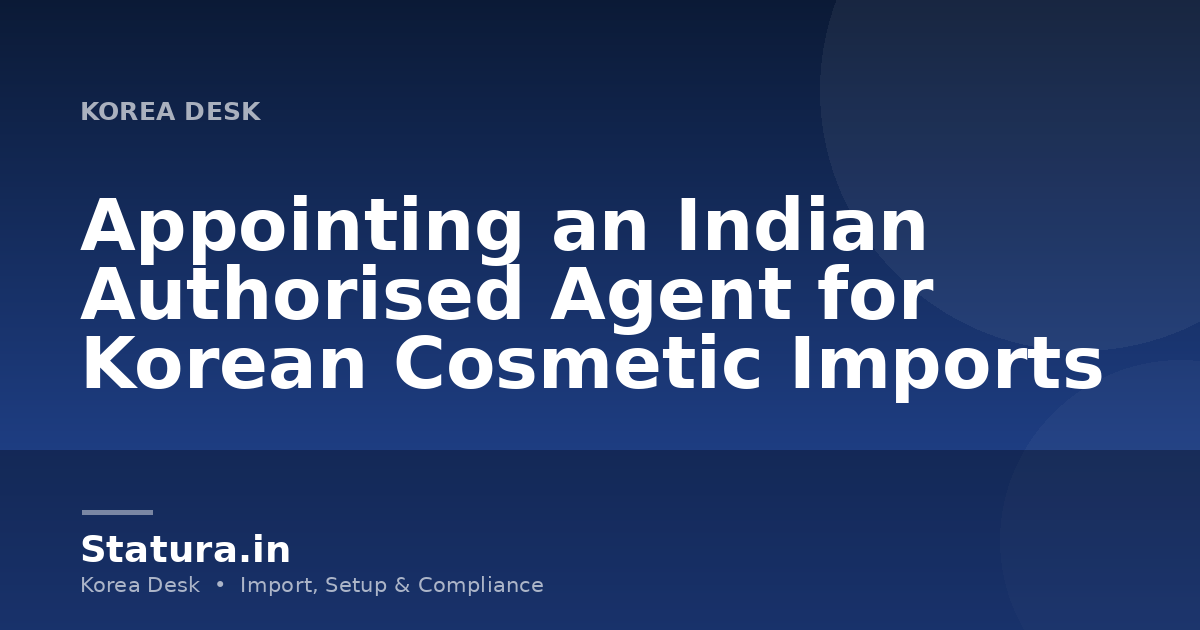 Appointing an Indian Authorised Agent for Korean Cosmetic Imports