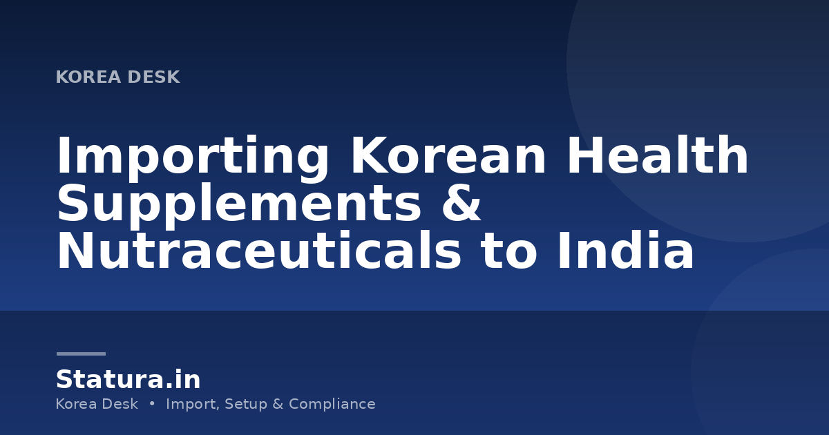 Importing Korean Health Supplements & Nutraceuticals to India