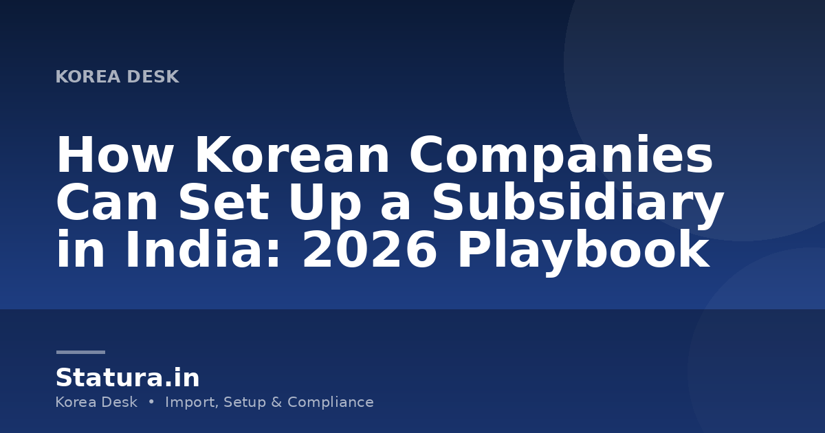 How Korean Companies Can Set Up a Subsidiary in India: 2026 Playbook