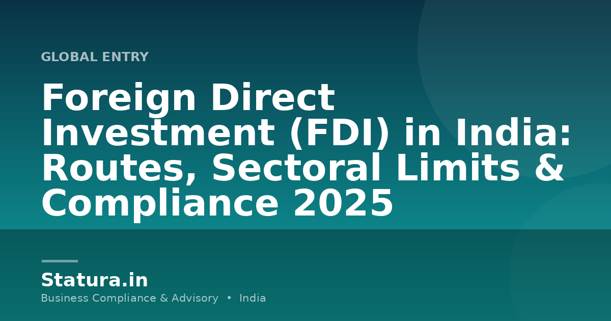 Foreign Direct Investment (FDI) in India: Routes, Sectoral Limits & Compliance 2025