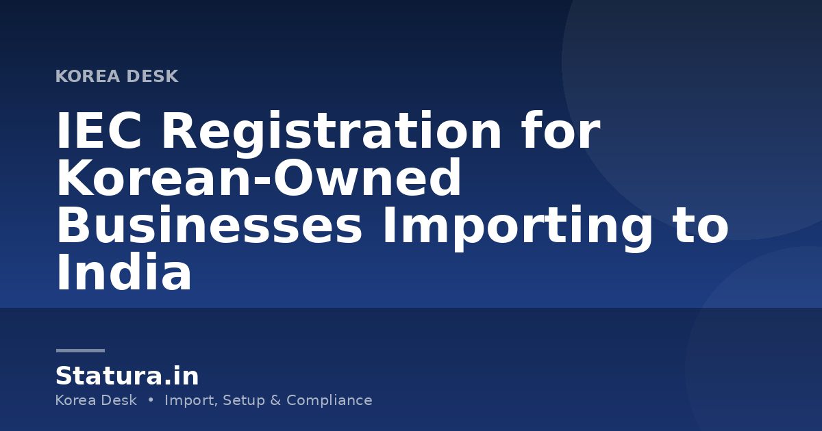 IEC Registration for Korean-Owned Businesses Importing to India