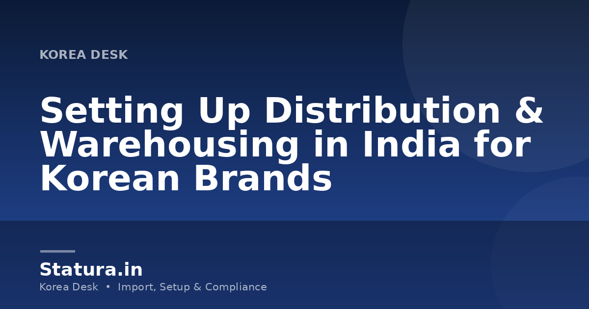 Setting Up Distribution & Warehousing in India for Korean Brands