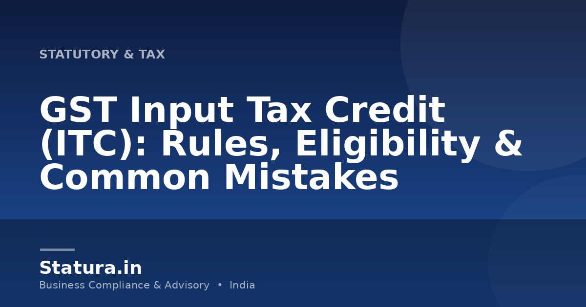GST Input Tax Credit (ITC): Rules, Eligibility & Common Mistakes