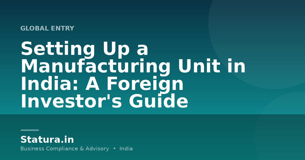 Setting Up a Manufacturing Unit in India: A Foreign Investor's Guide