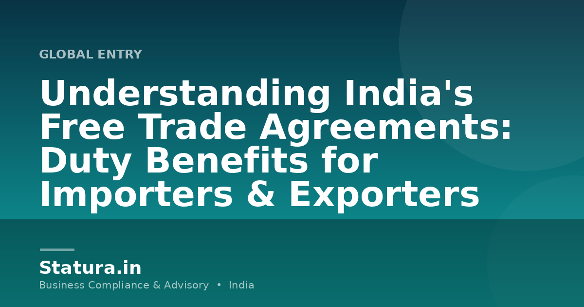 Understanding India's Free Trade Agreements: Duty Benefits for Importers & Exporters